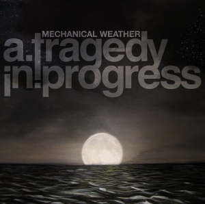 A Tragedy In Progress - Mechanical Weather (2o12)