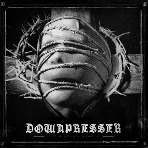 Downpresser - Don’t Need A Reason (2o13)
