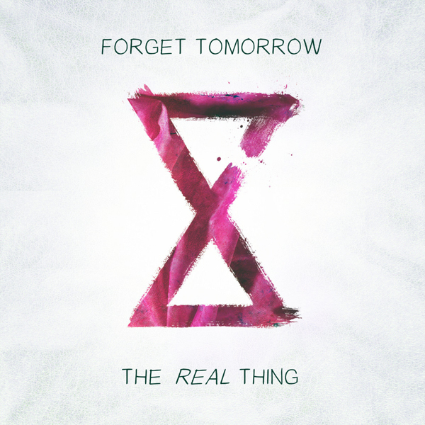 forget-tomorrow-the-real-thing